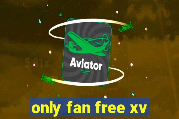 only fan free xv